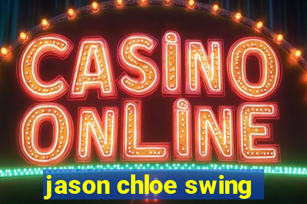 jason chloe swing